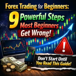 Forex trading for beginners: 9 Powerful Steps Most Beginners Get Wrong (Don’t Start Until You Read This Guide)